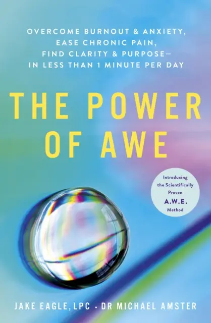 El Poder del Asombro - Supera el Agotamiento y la Ansiedad, Alivia el Dolor Crónico, Encuentra la Claridad y el Propósito - En Menos de 1 Minuto al Día - Power of Awe - Overcome Burnout & Anxiety, Ease Chronic Pain, Find Clarity & Purpose - In Less Than 1 Minute Per Day