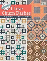 Block-Buster Quilts - I Love Churn Dashes - 15 Quilts de un bloque favorito de todos los tiempos - Block-Buster Quilts - I Love Churn Dashes - 15 Quilts from an All-Time Favorite Block