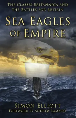 Águilas marinas del Imperio: La Classis Britannica y las batallas por Gran Bretaña - Sea Eagles of Empire: The Classis Britannica and the Battles for Britain