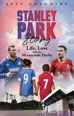 La historia de Stanley Park: La vida, el amor y el derbi de Merseyside - Stanley Park Story: Life, Love and the Merseyside Derby