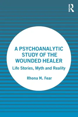 Un estudio psicoanalítico del sanador herido: Historias de vida, mito y realidad - A Psychoanalytic Study of the Wounded Healer: Life Stories, Myth and Reality