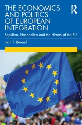 Economía y política de la integración europea: Populismo, nacionalismo e historia de la UE - The Economics and Politics of European Integration: Populism, Nationalism and the History of the Eu