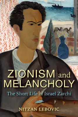 Sionismo y melancolía: la breve vida de Israel Zarchi - Zionism and Melancholy: The Short Life of Israel Zarchi