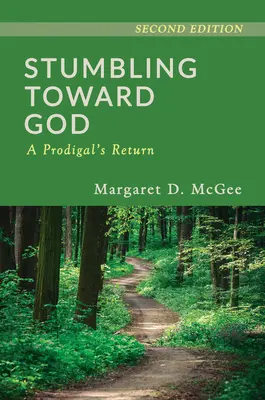 Tropezando con Dios: El regreso de un pródigo - Stumbling Toward God: A Prodigal's Return