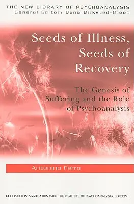 Semillas de enfermedad, semillas de recuperación: La génesis del sufrimiento y el papel del psicoanálisis - Seeds of Illness, Seeds of Recovery: The Genesis of Suffering and the Role of Psychoanalysis