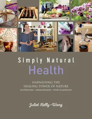 Salud sencillamente natural: Aprovechar el poder curativo de la naturaleza - Simply Natural Health: Harnessing the Healing Power of Nature