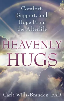 Abrazos celestiales: Consuelo, apoyo y esperanza en el más allá - Heavenly Hugs: Comfort, Support, and Hope from the Afterlife