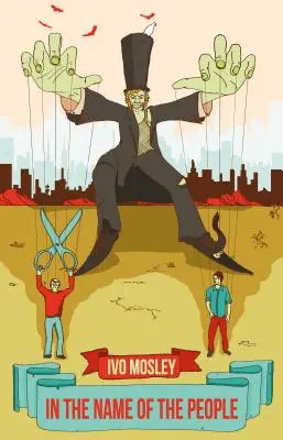 En nombre del pueblo: La seudodemocracia y el deterioro de nuestro mundo - In the Name of the People: Pseudo-Democracy and the Spoiling of Our World