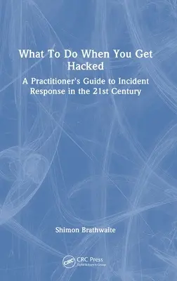 Qué hacer cuando te piratean: Guía práctica de respuesta a incidentes en el siglo XXI - What To Do When You Get Hacked: A Practitioner's Guide to Incident Response in the 21st Century