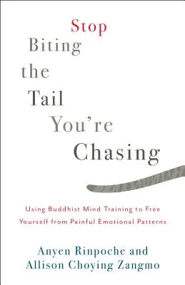 Deja de morderte la cola que persigues: Cómo utilizar el entrenamiento mental budista para liberarse de patrones emocionales dolorosos - Stop Biting the Tail You're Chasing: Using Buddhist Mind Training to Free Yourself from Painful Emotional Patterns