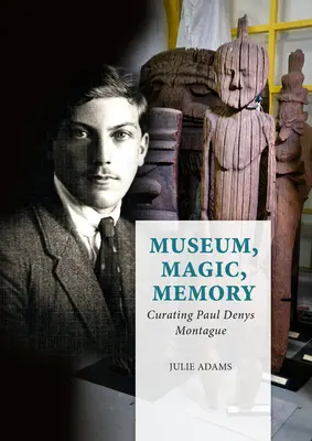 Museo, Magia, Memoria: El comisariado de Paul Denys Montague - Museum, Magic, Memory: Curating Paul Denys Montague