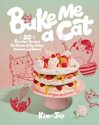 Hornéame un gato: 50 recetas perfectas para tartas, galletas y mucho más. - Bake Me a Cat: 50 Purrfect Recipes for Edible Kitty Cakes, Cookies and More!