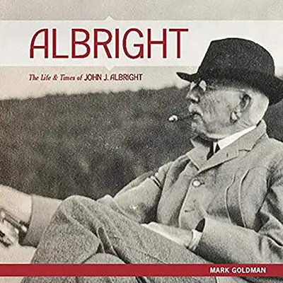 Albright:: La vida y la época de John J. Albright - Albright:: The Life and Times of John J. Albright