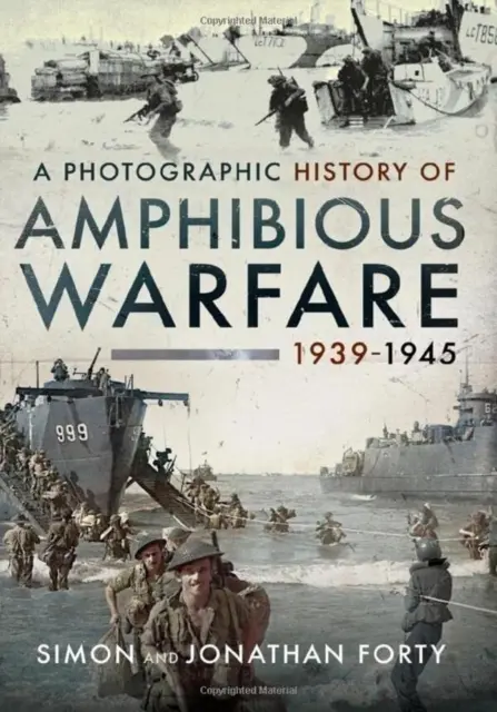 Historia fotográfica de la guerra anfibia 1939-1945 - A Photographic History of Amphibious Warfare 1939-1945