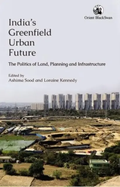 El futuro urbano de la India: la política del suelo, la planificación y las infraestructuras - India's Greenfield Urban Future: - The Politics of Land, Planning and Infrastructure