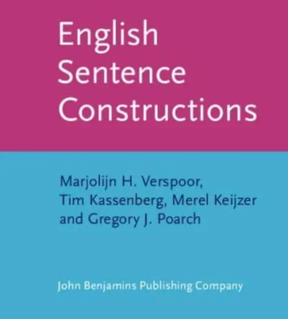 Construcciones oracionales en inglés (Verspoor Marjolijn H. (University of Pannonia Hungary)) - English Sentence Constructions (Verspoor Marjolijn H. (University of Pannonia Hungary))