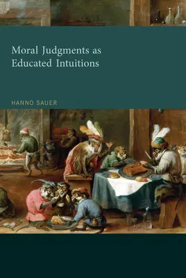 Los juicios morales como intuiciones educadas (Sauer Hanno (Profesor Adjunto de Ética de la Universidad de Utrecht)) - Moral Judgments as Educated Intuitions (Sauer Hanno (Assistant Professor of Ethics Utrecht University))