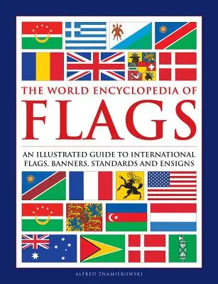 Flags, The World Encyclopedia of - Guía ilustrada de banderas, estandartes y enseñas internacionales - Flags, The World Encyclopedia of - An illustrated guide to international flags, banners, standards and ensigns