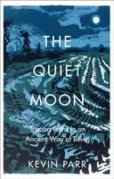 Quiet Moon - Caminos hacia una antigua forma de ser - Quiet Moon - Pathways to an Ancient Way of Being