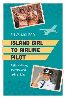 De niña isleña a piloto de avión: Una historia de amor, sacrificio y vuelo - Island Girl to Airline Pilot: A Story of Love, Sacrifice and Taking Flight