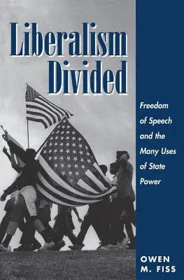 Liberalismo dividido: La libertad de expresión y los múltiples usos del poder del Estado - Liberalism Divided: Freedom Of Speech And The Many Uses Of State Power