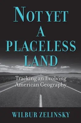 Aún no es una tierra sin lugares: La geografía americana en evolución - Not Yet a Placeless Land: Tracking an Evolving American Geography