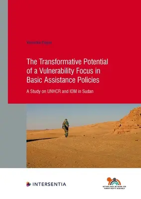 The Transformative Potential of a Vulnerability Focus in Basic Assistance Policies: A Study on Unhcr and Iom in Sudan Volumen 92 - The Transformative Potential of a Vulnerability Focus in Basic Assistance Policies: A Study on Unhcr and Iom in Sudan Volume 92