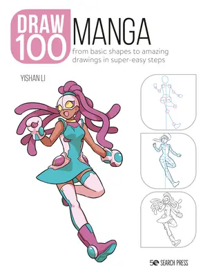 Dibuja 100: Manga: De Formas Básicas a Dibujos Increíbles en Pasos Super Fáciles - Draw 100: Manga: From Basic Shapes to Amazing Drawings in Super-Easy Steps