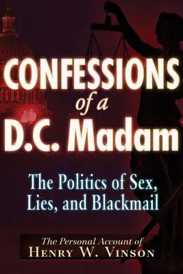 Confesiones de una madame de D.C.: La política del sexo, la mentira y el chantaje - Confessions of a D.C. Madam: The Politics of Sex, Lies, and Blackmail