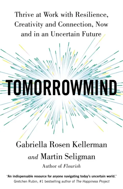 TomorrowMind: prosperar en el trabajo con resiliencia, creatividad y conexión, ahora y en un futuro incierto - TomorrowMind - Thrive at Work with Resilience, Creativity and Connection, Now and in an Uncertain Future