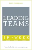 Dirigir equipos en una semana - Liderazgo de equipos en siete sencillos pasos - Leading Teams In A Week - Team Leadership In Seven Simple Steps