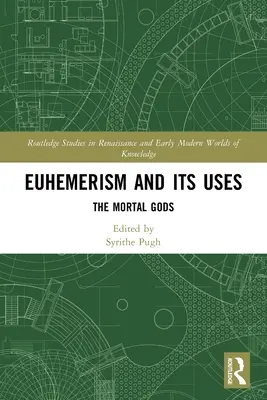 El euhemerismo y sus usos: Los dioses mortales - Euhemerism and Its Uses: The Mortal Gods
