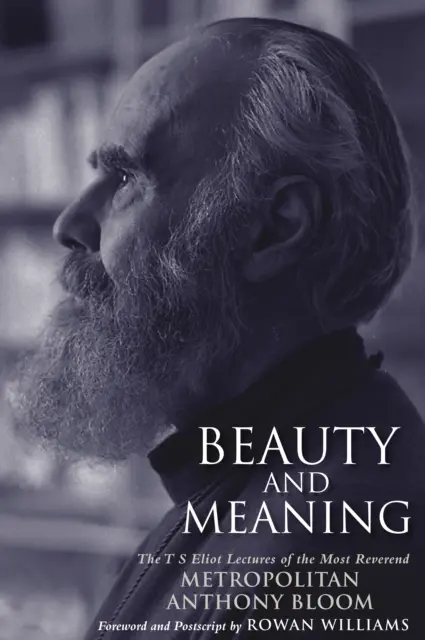 Belleza y Significado - Las Conferencias T. S. Eliot del Reverendísimo Anthony Bloom - Beauty and Meaning - The T. S. Eliot Lectures of the Most Reverend Anthony Bloom