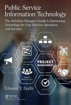 Tecnología de la información para el servicio público: The Definitive Manager's Guide to Harnessing Technology for Cost-Effective Operations and Services (La guía definitiva del gestor para aprovechar la tecnología en operaciones y servicios rentables) - Public Service Information Technology: The Definitive Manager's Guide to Harnessing Technology for Cost-Effective Operations and Services