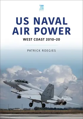 US Naval Air Power: Costa Oeste 2010-20 - US Naval Air Power: West Coast 2010-20