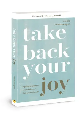 Recupera tu alegría: La lucha por el propósito cuando la vida es más de lo que puedes manejar - Take Back Your Joy: Fighting for Purpose When Life Is More Than You Can Handle