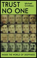 No confíes en nadie - Dentro del mundo de los Deepfakes - Trust No One - Inside the World of Deepfakes