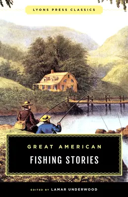 Grandes historias americanas de pesca: Clásicos de Lyons Press - Great American Fishing Stories: Lyons Press Classics