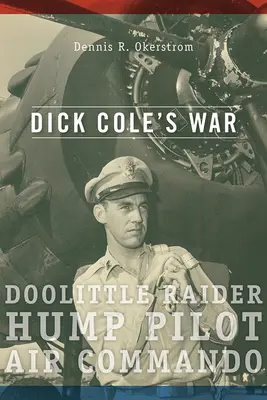 La guerra de Dick Cole: Asaltante de Doolittle, piloto de Hump, Comando Aéreovolumen 1 - Dick Cole's War: Doolittle Raider, Hump Pilot, Air Commandovolume 1