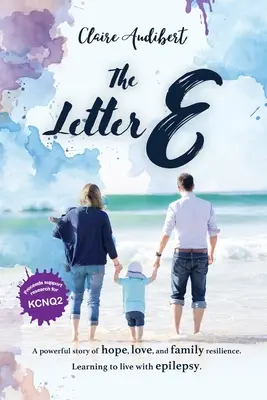 La letra E: Una poderosa historia de esperanza, amor y resiliencia familiar. Aprender a vivir con epilepsia. - The Letter E: A powerful story of hope, love, and family resilience. Learning to live with epilepsy.