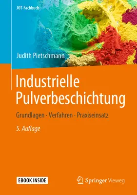 Industrial Pulverbeschichtung: Grundlagen, Verfahren, Praxiseinsatz - Industrielle Pulverbeschichtung: Grundlagen, Verfahren, Praxiseinsatz