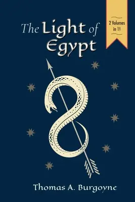 La luz de Egipto; o la ciencia del alma y de las estrellas [dos volúmenes en uno]. - The Light of Egypt; Or, the Science of the Soul and the Stars [Two Volumes in One]