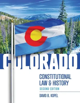 Derecho Constitucional e Historia de Colorado, Segunda Edición - Colorado Constitutional Law and History, Second Edition