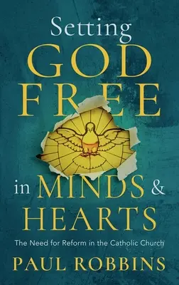 Liberar a Dios en las mentes y los corazones católicos: La necesidad de reforma - Setting God Free in Catholic Hearts and Minds: The Need for Reform