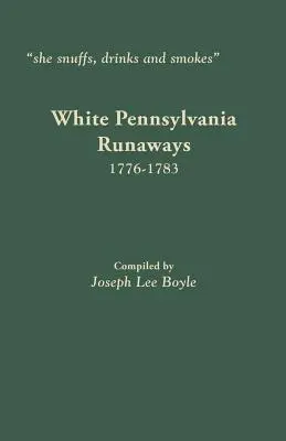 esnifa, bebe y fuma: Fugitivos blancos de Pennsylvania, 1776-1783 - she snuffs, drinks and smokes: White Pennsylvania Runaways, 1776-1783