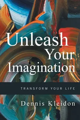 Dé rienda suelta a su imaginación: Transforma tu vida - Unleash Your Imagination: Transform Your Life