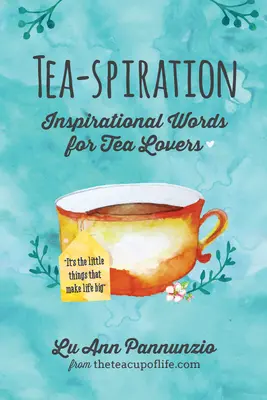 Tea-spiration: Palabras inspiradoras para los amantes del té - Tea-spiration: Inspirational Words for Tea Lovers