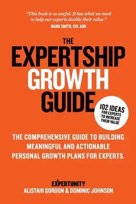 La guía de crecimiento de la pericia: La guía completa para elaborar planes de crecimiento personal significativos y viables para expertos - The Expertship Growth Guide: The comprehensive guide to building meaningful and actionable personal growth plans for experts