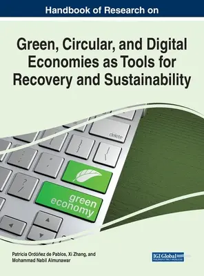 Handbook of Research on Green, Circular, and Digital Economies as Tools for Recovery and Sustainability (Manual de investigación sobre economías verdes, circulares y digitales como herramientas para la recuperación y la sostenibilidad) - Handbook of Research on Green, Circular, and Digital Economies as Tools for Recovery and Sustainability