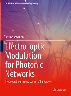 Modulación electroóptica para redes fotónicas: Control preciso y de alta velocidad de las ondas luminosas - Electro-Optic Modulation for Photonic Networks: Precise and High-Speed Control of Lightwaves